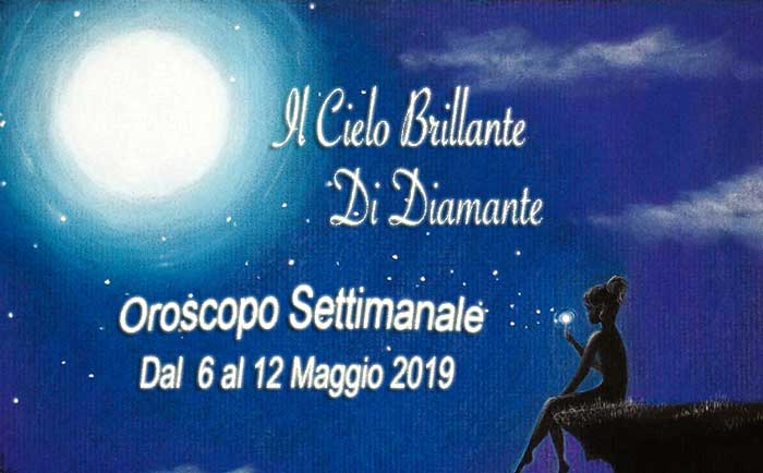 Oroscopo Settimana dal 6 al 12 Maggio 2019