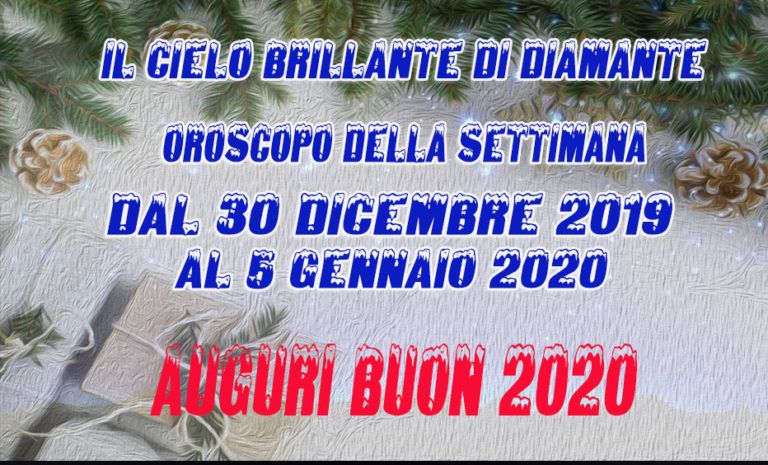 Oroscopo dal 30 Dicembre 2019 al 5 Gennaio 2020
